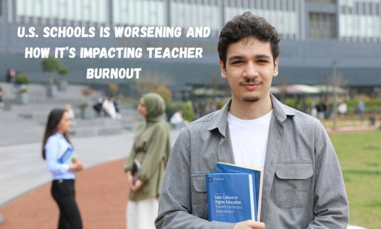 U.S. Schools is Worsening and How It’s Impacting Teacher Burnout