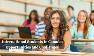 International Students in Canada: Opportunities and Challenges