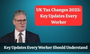 UK Tax Changes 2025: Key Updates Every Worker