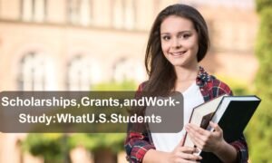 Scholarships, Grants, and Work-Study: What U.S. Students